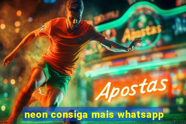 neon consiga mais whatsapp